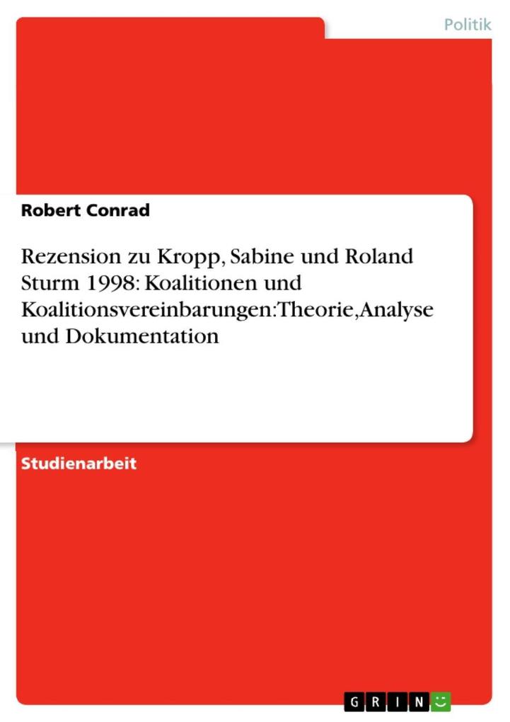 Rezension zu Kropp Sabine und Roland Sturm 1998: Koalitionen und Koalitionsvereinbarungen: Theorie Analyse und Dokumentation - Robert Conrad