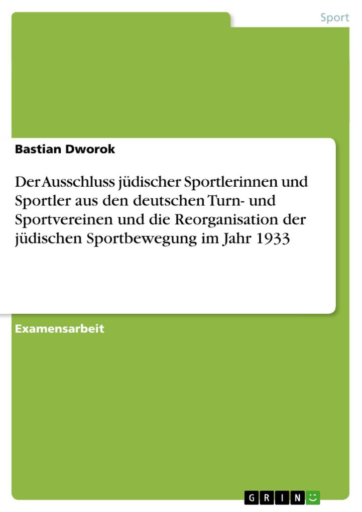 Der Ausschluss jüdischer Sportlerinnen und Sportler aus den deutschen Turn- und Sportvereinen und die Reorganisation der jüdischen Sportbewegung im Jahr 1933 - Bastian Dworok