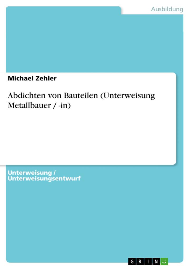 Abdichten von Bauteilen (Unterweisung Metallbauer / -in) - Michael Zehler