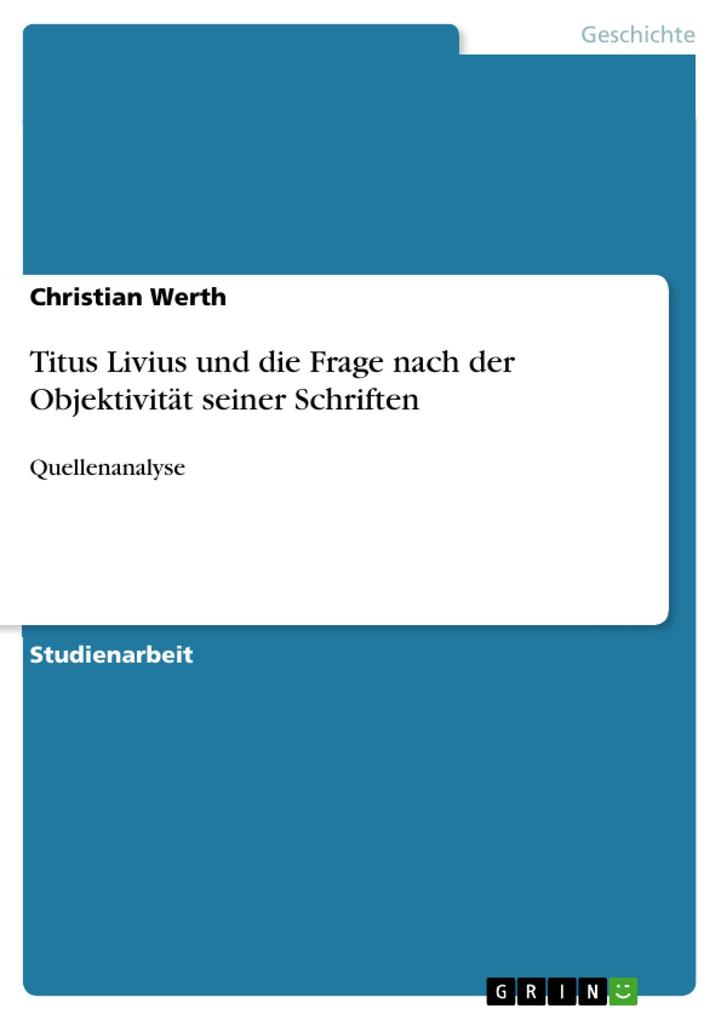 Titus Livius und die Frage nach der Objektivität seiner Schriften - Christian Werth
