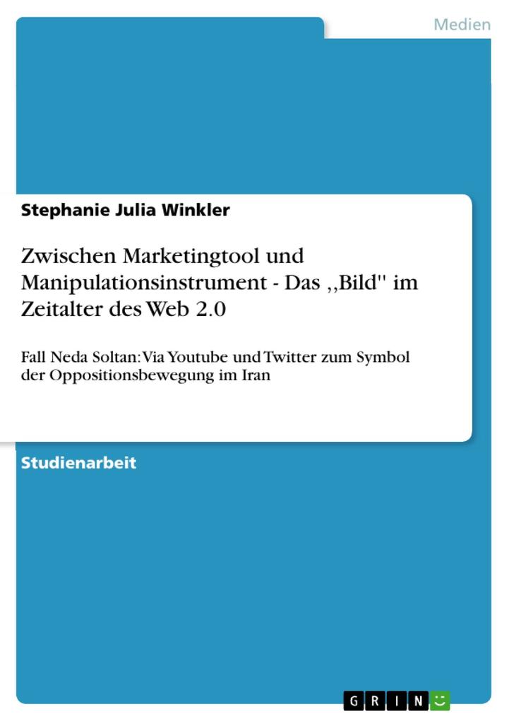 Zwischen Marketingtool und Manipulationsinstrument - Das Bild'' im Zeitalter des Web 2.0 - Stephanie Julia Winkler