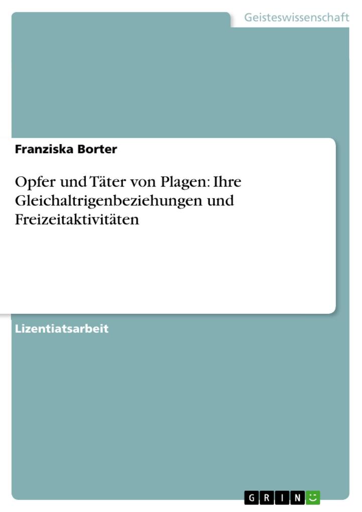 Opfer und Täter von Plagen: Ihre Gleichaltrigenbeziehungen und Freizeitaktivitäten - Franziska Borter