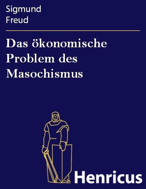 Das ökonomische Problem des Masochismus - Sigmund Freud