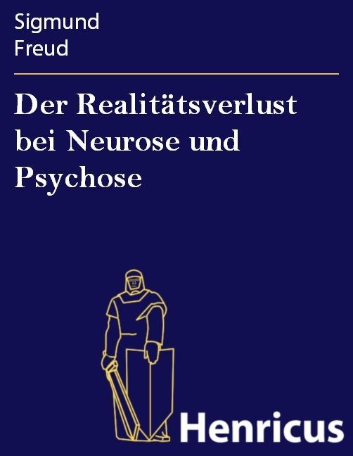 Der Realitätsverlust bei Neurose und Psychose - Sigmund Freud