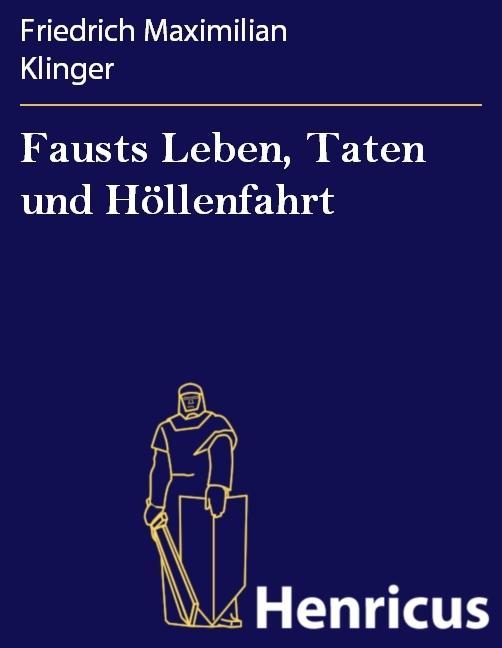 Fausts Leben Taten und Höllenfahrt - Friedrich Maximilian Klinger