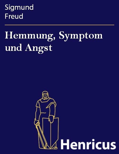Hemmung Symptom und Angst - Sigmund Freud