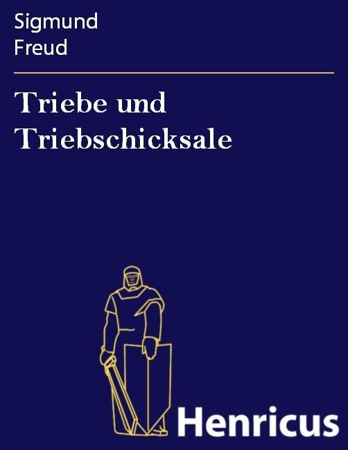 Triebe und Triebschicksale - Sigmund Freud