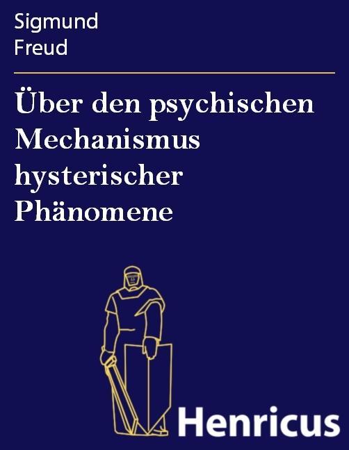Über den psychischen Mechanismus hysterischer Phänomene - Sigmund Freud
