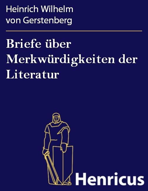 Briefe über Merkwürdigkeiten der Literatur - Heinrich Wilhelm von Gerstenberg