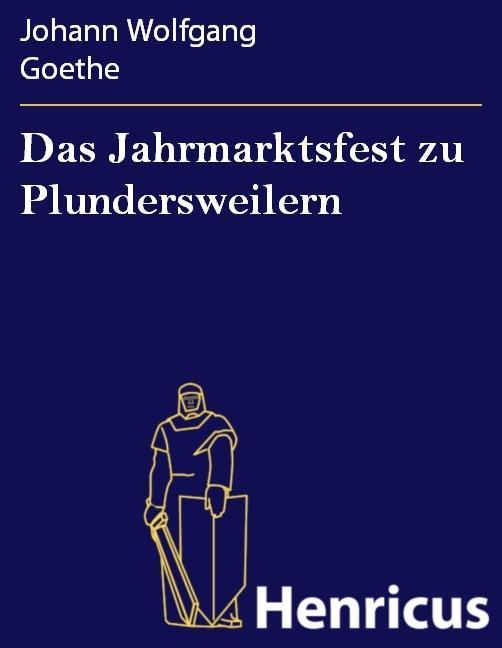 Das Jahrmarktsfest zu Plundersweilern - Johann Wolfgang Goethe