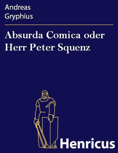 Absurda Comica oder Herr Peter Squenz - Andreas Gryphius