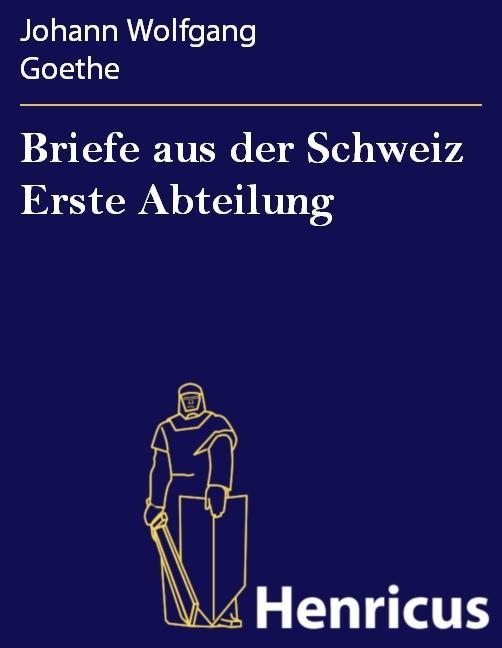 Briefe aus der Schweiz Erste Abteilung - Johann Wolfgang Goethe