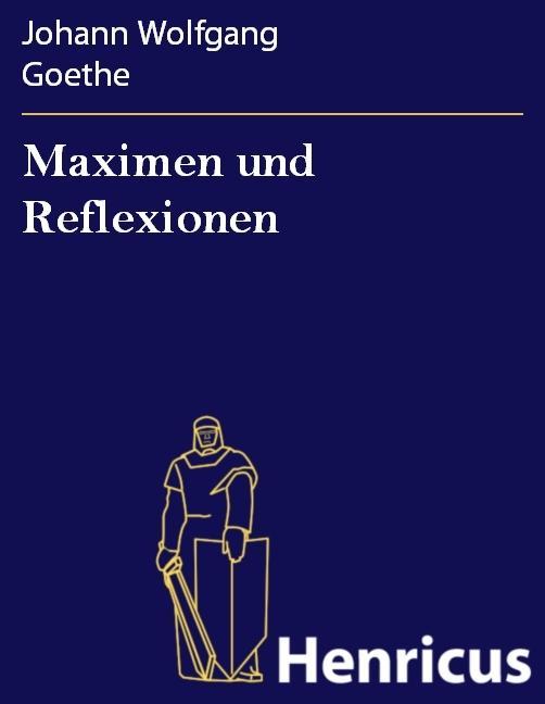 Maximen und Reflexionen - Johann Wolfgang Goethe