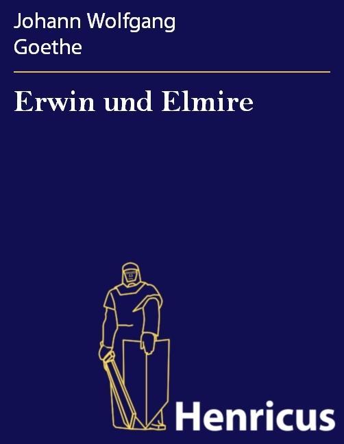 Erwin und Elmire - Johann Wolfgang Goethe