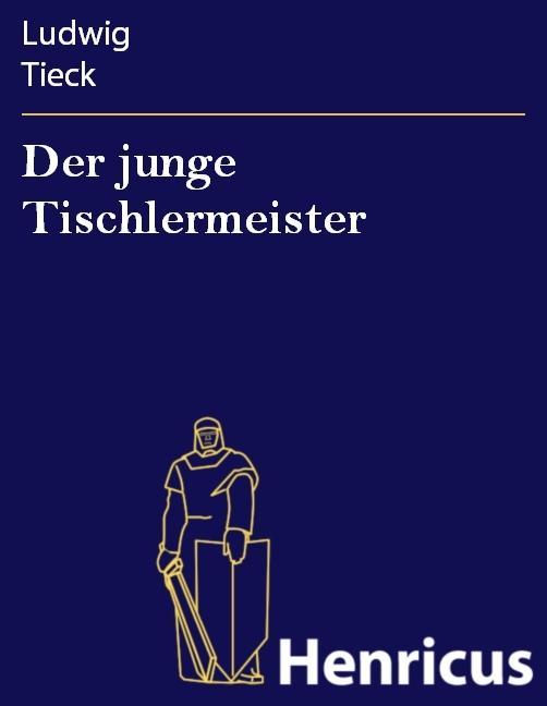 Der junge Tischlermeister - Ludwig Tieck