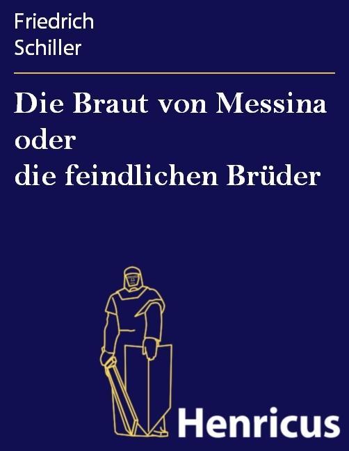 Die Braut von Messina oder die feindlichen Brüder - Friedrich Schiller