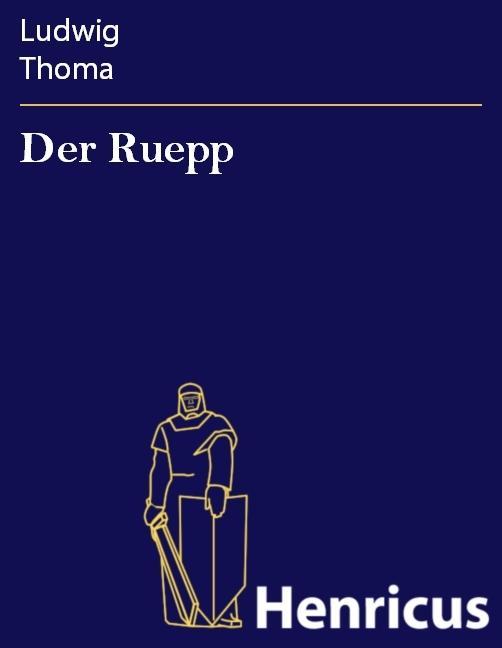 Der Ruepp - Ludwig Thoma