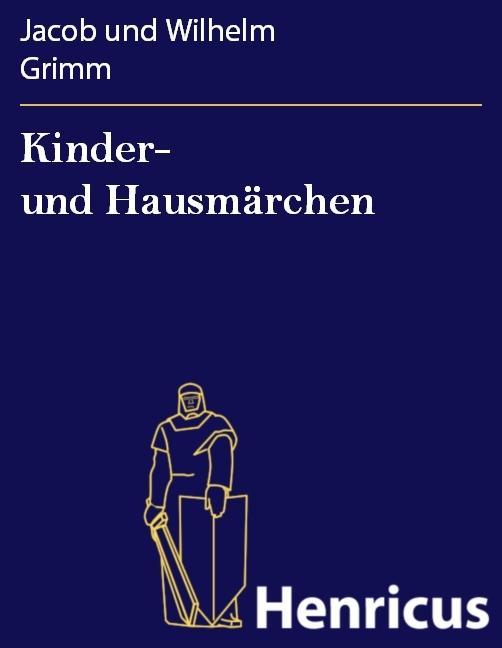 Kinder- und Hausmärchen - Jacob und Wilhelm Grimm