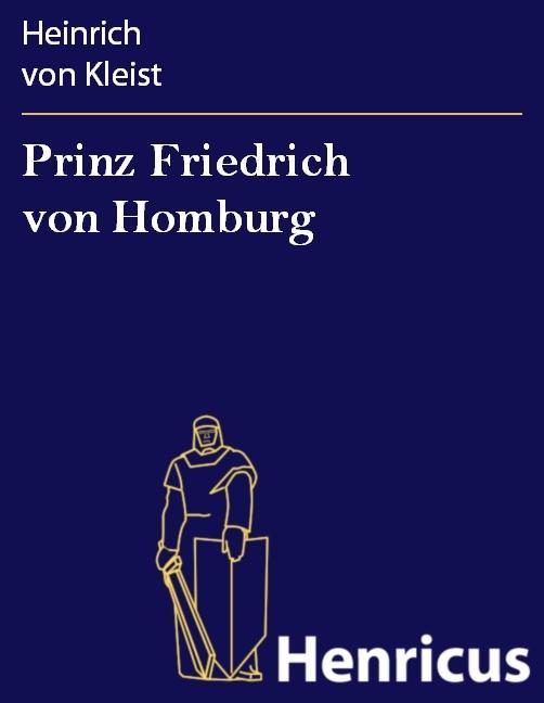 Prinz Friedrich von Homburg - Heinrich von Kleist