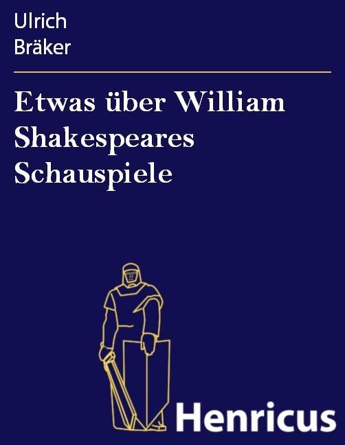 Etwas über William Shakespeares Schauspiele - Ulrich Bräker