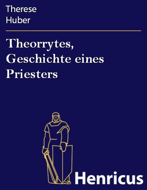 Theorrytes Geschichte eines Priesters - Therese Huber