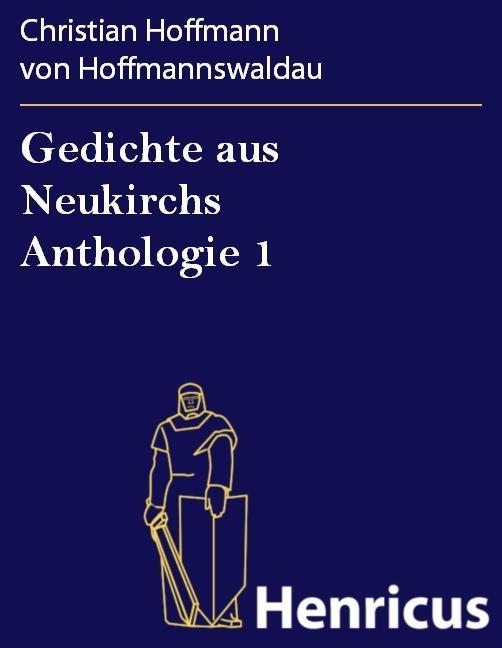 Gedichte aus Neukirchs Anthologie 1 - Christian Hoffmann von Hoffmannswaldau