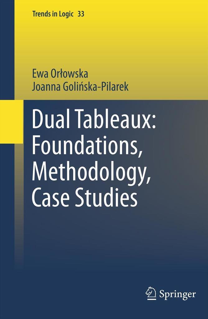 Dual Tableaux: Foundations Methodology Case Studies