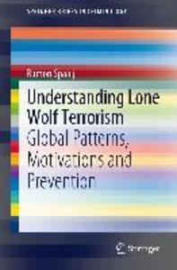 Understanding Lone Wolf Terrorism - Ramon Spaaij