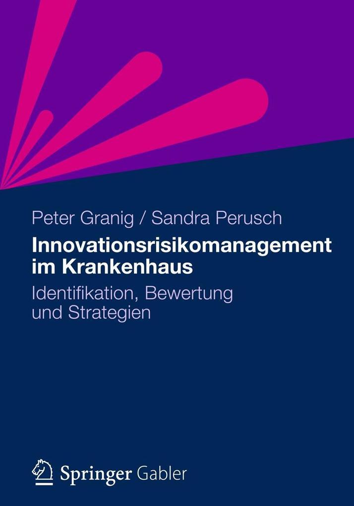 Innovationsrisikomanagement im Krankenhaus - Peter Granig/ Sandra Perusch