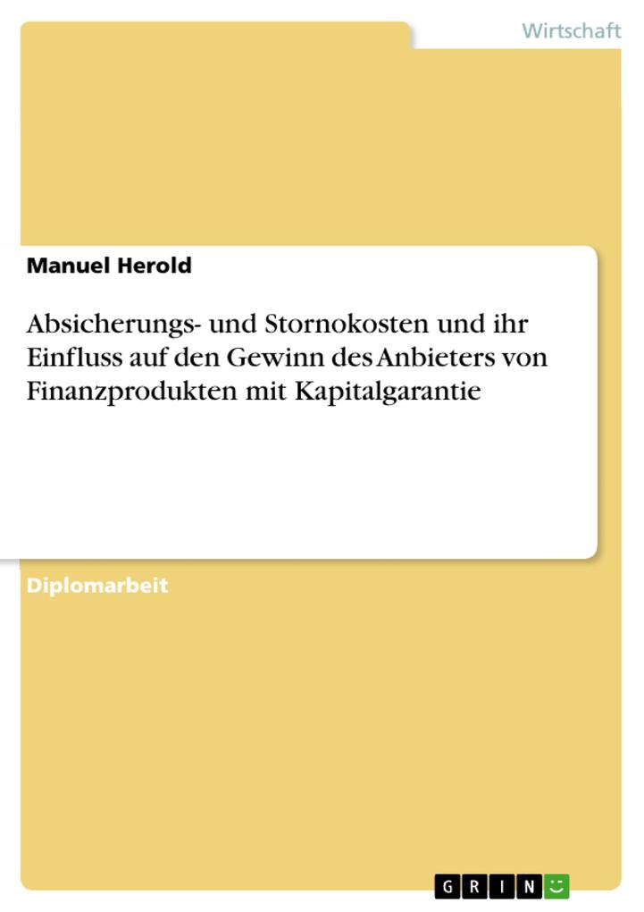Absicherungs- und Stornokosten und ihr Einfluss auf den Gewinn des Anbieters von Finanzprodukten mit Kapitalgarantie als eBook von Manuel Herold - GRIN Verlag