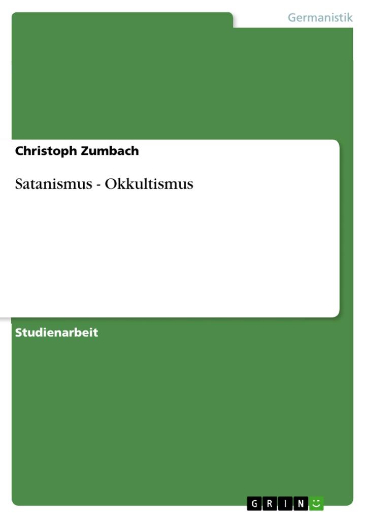 Satanismus - Okkultismus als eBook von Christoph Zumbach - GRIN Verlag