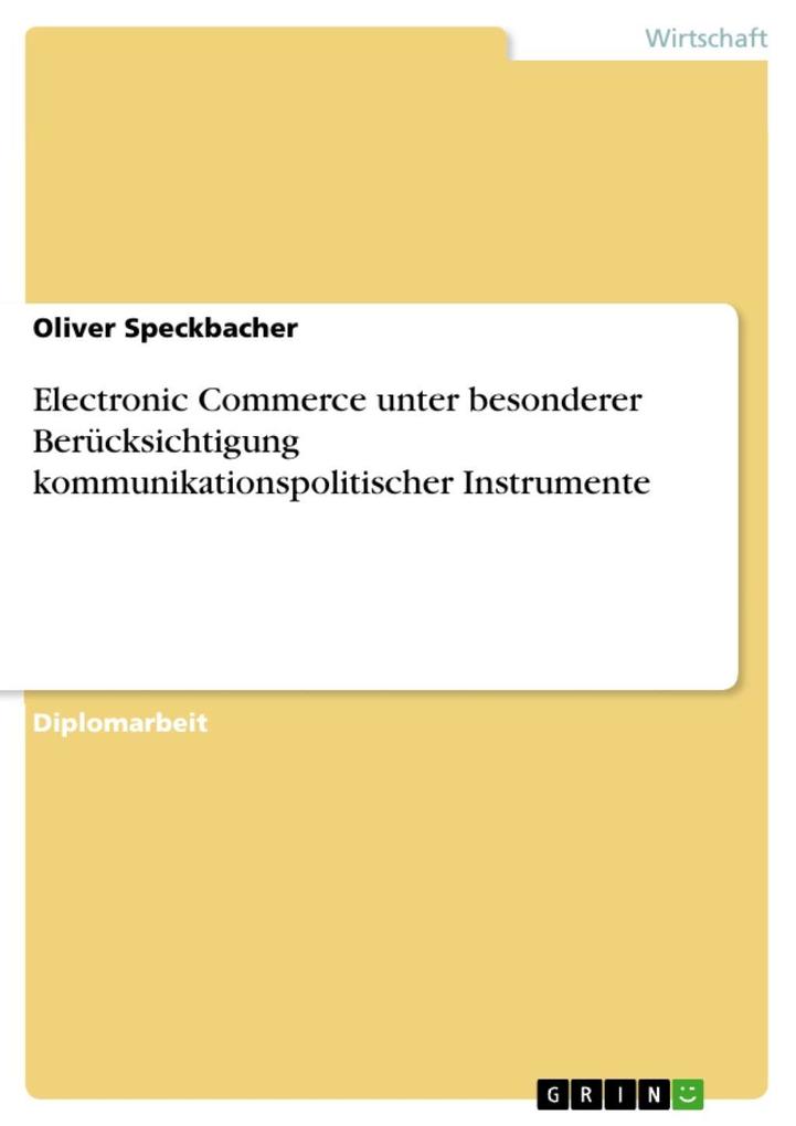 Electronic Commerce unter besonderer Berücksichtigung kommunikationspolitischer Instrumente - Oliver Speckbacher