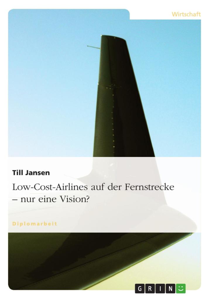 Low-Cost-Airlines auf der Fernstrecke - nur eine Vision? als eBook von Till Jansen - GRIN Verlag