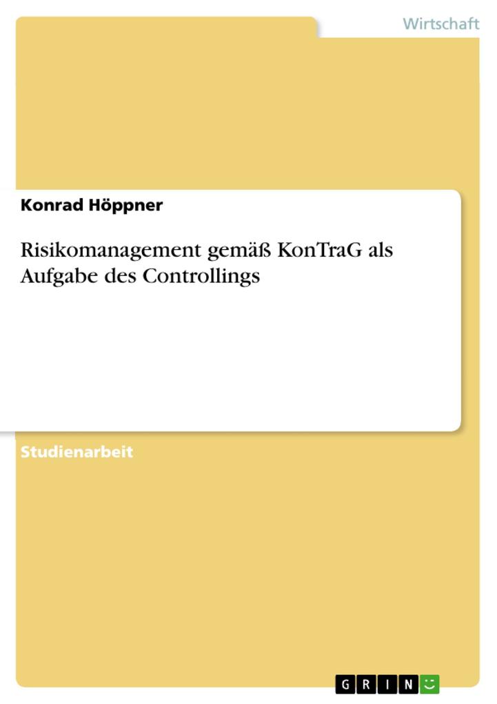 Risikomanagement gemäß KonTraG als Aufgabe des Controllings - Konrad Höppner