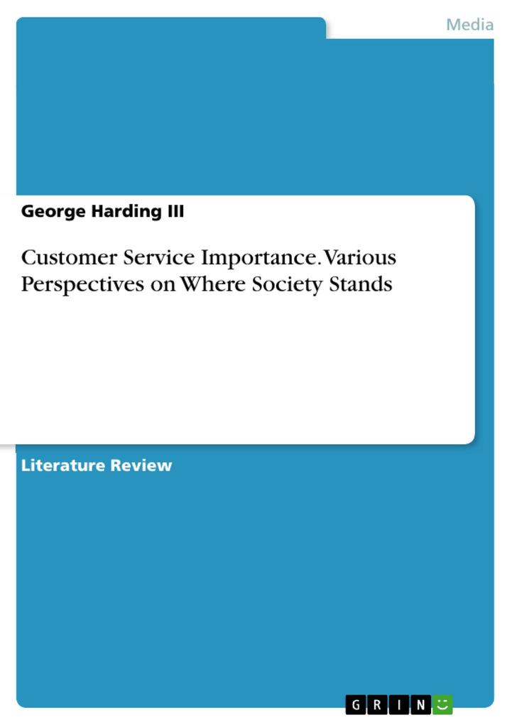 Customer Service Importance. Various Perspectives on Where Society Stands - George Harding Iii
