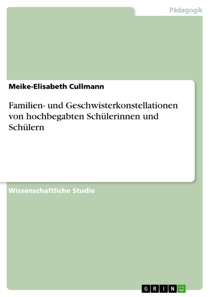 Familien- und Geschwisterkonstellationen von hochbegabten Schülerinnen und Schülern - Meike-Elisabeth Cullmann