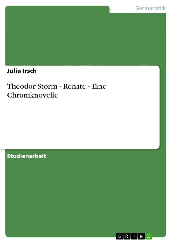 Theodor Storm - Renate - Eine Chroniknovelle - Julia Irsch