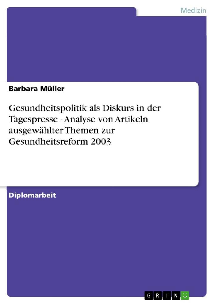 Gesundheitspolitik als Diskurs in der Tagespresse - Analyse von Artikeln ausgewählter Themen zur Gesundheitsreform 2003 - Barbara Müller