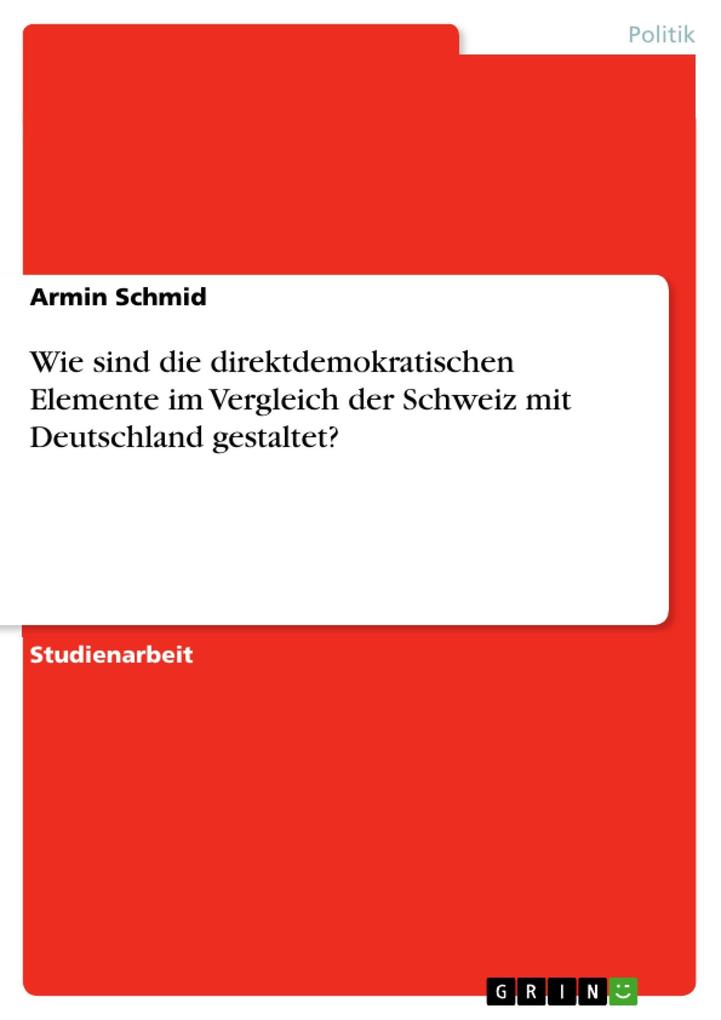 Wie sind die direktdemokratischen Elemente im Vergleich der Schweiz mit Deutschland gestaltet? - Armin Schmid