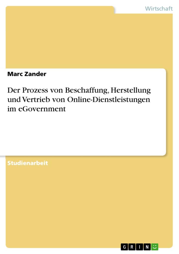 Der Prozess von Beschaffung, Herstellung und Vertrieb von Online-Dienstleistungen im eGovernment als eBook von Marc Zander - GRIN Verlag