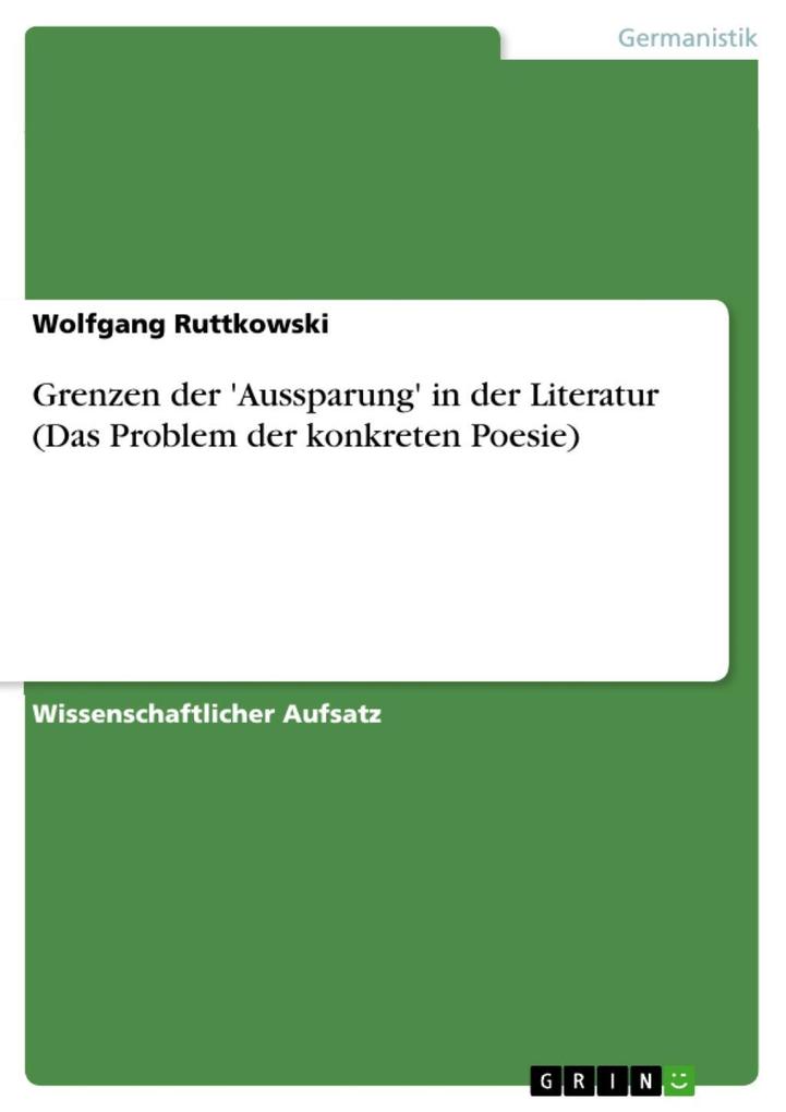 Grenzen der 'Aussparung' in der Literatur (Das Problem der konkreten Poesie) - Wolfgang Ruttkowski