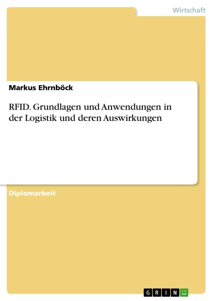 RFID - Grundlagen und Anwendungen in der Logistik und deren Auswirkungen - Markus Ehrnböck