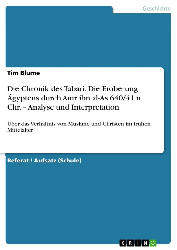 Die Chronik des Tabari: Die Eroberung Ägyptens durch Amr ibn al-As 640/41 n. Chr. - Analyse und Interpretation - Tim Blume