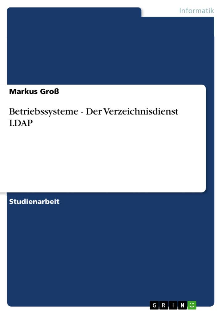 Betriebssysteme - Der Verzeichnisdienst LDAP - Markus Groß