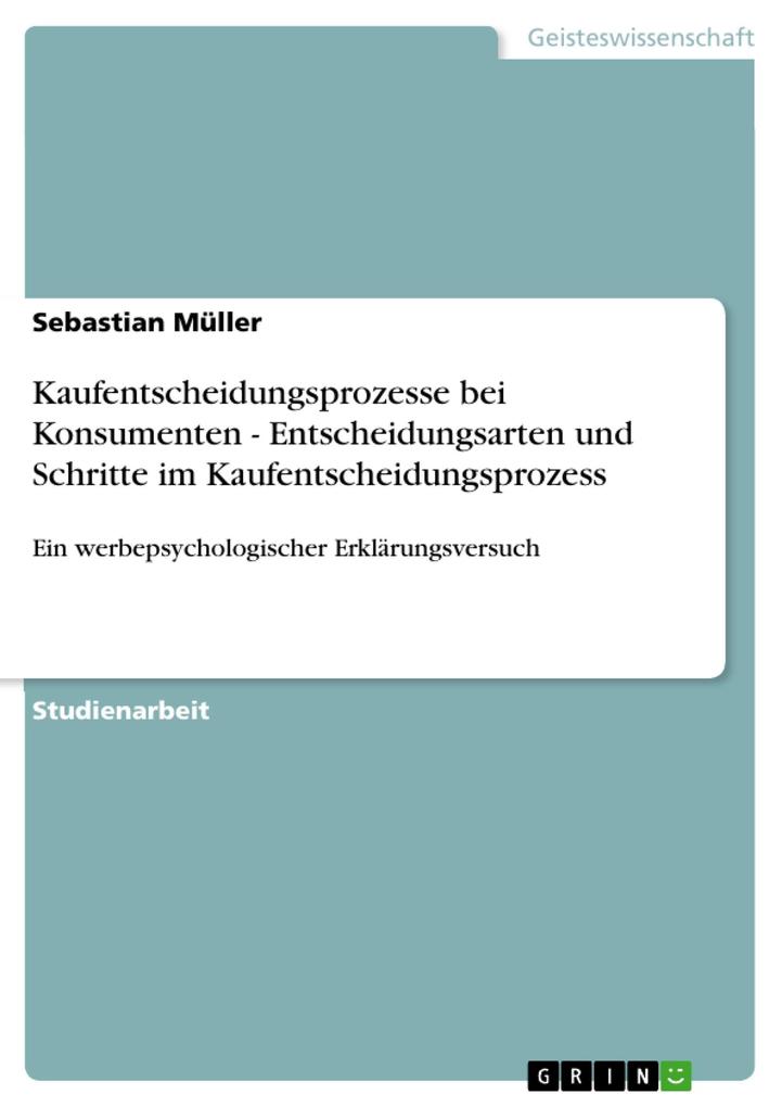 Kaufentscheidungsprozesse bei Konsumenten - Entscheidungsarten und Schritte im Kaufentscheidungsprozess als eBook von Sebastian Müller, Sebastian ... - GRIN Verlag