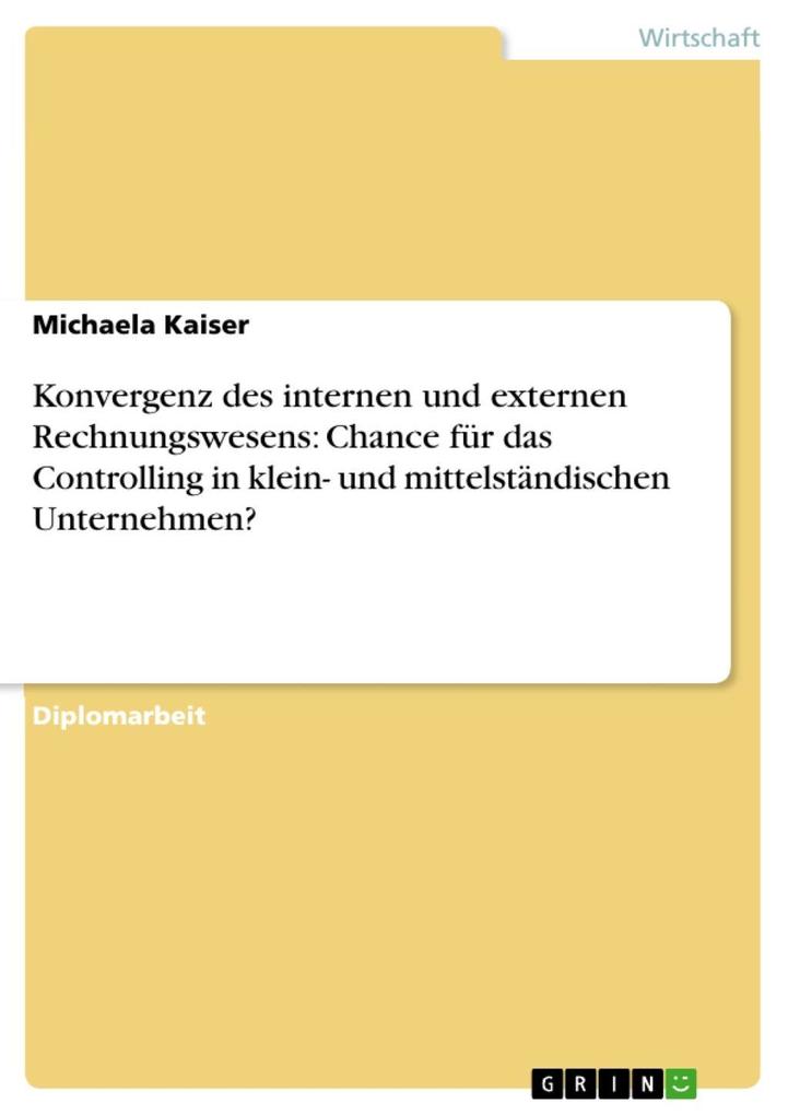 Konvergenz des internen und externen Rechnungswesens - Chance für das Controlling in KMU? - Michaela Kaiser