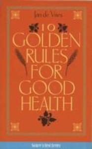 Ten Golden Rules for Good Health - Jan de Vries/ Jd Vries