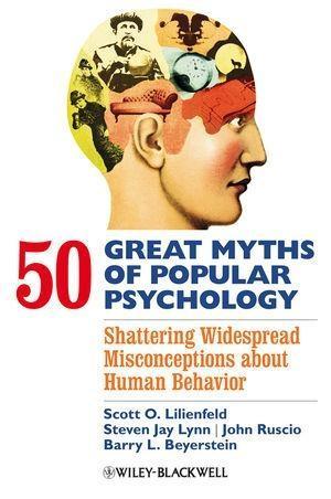 50 Great Myths of Popular Psychology - Scott O. Lilienfeld/ Steven Jay Lynn/ John Ruscio/ Barry L. Beyerstein