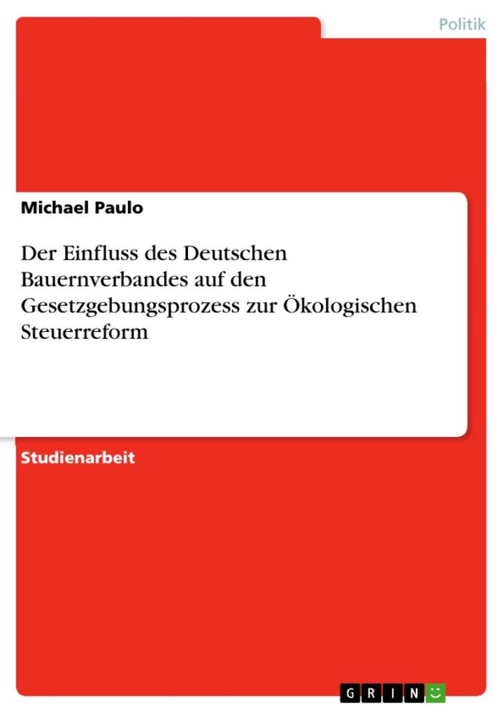 Der Einfluss des Deutschen Bauernverbandes auf den Gesetzgebungsprozess zur Ökologischen Steuerreform - Michael Paulo