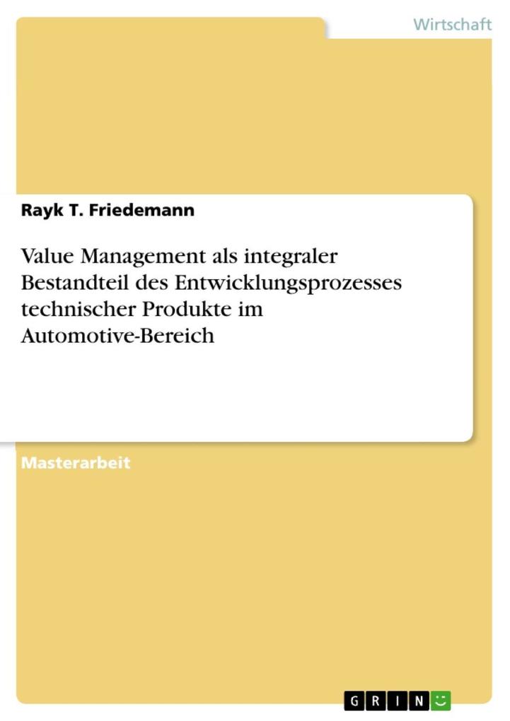 Value Management als integraler Bestandteil des Entwicklungsprozesses technischer Produkte im Automotive-Bereich - Rayk T. Friedemann